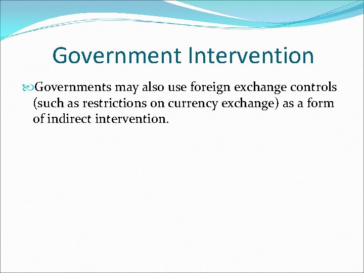 Government Intervention Governments may also use foreign exchange controls (such as restrictions on currency