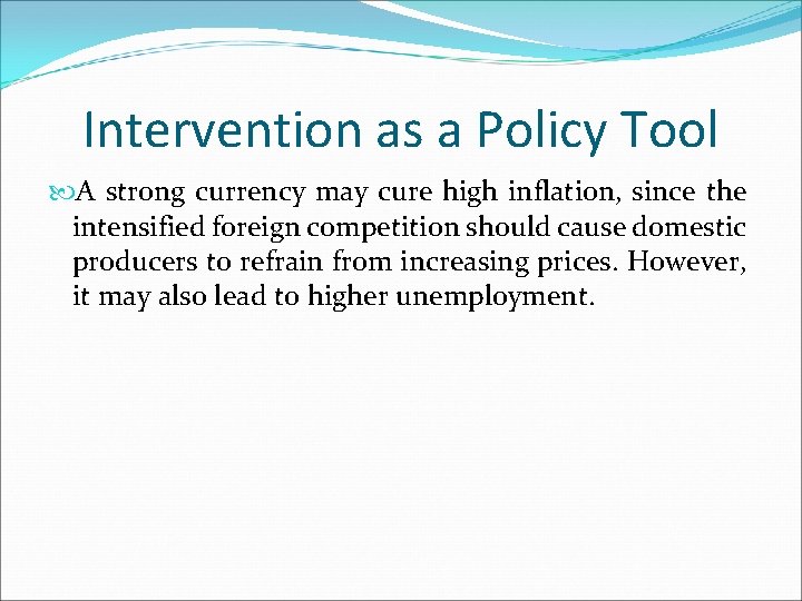 Intervention as a Policy Tool A strong currency may cure high inflation, since the