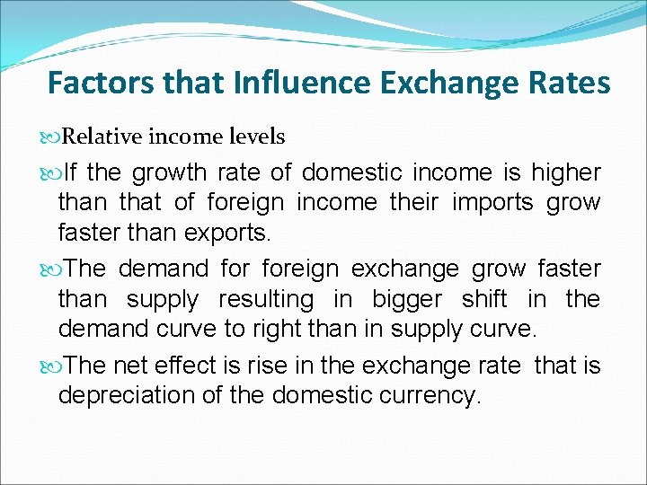Factors that Influence Exchange Rates Relative income levels If the growth rate of domestic