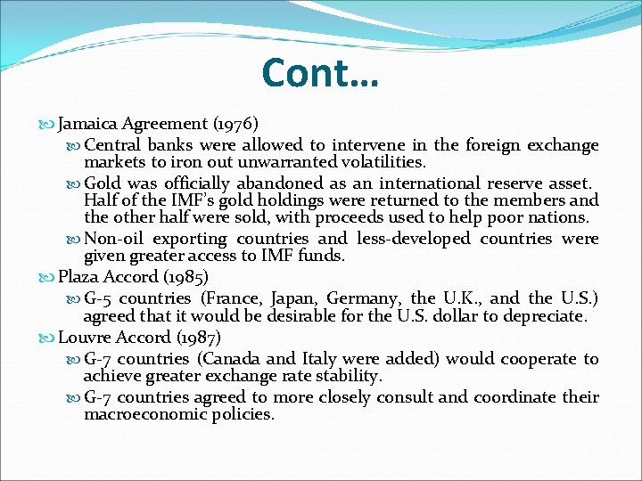 Cont… Jamaica Agreement (1976) Central banks were allowed to intervene in the foreign exchange
