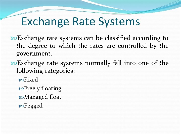 Exchange Rate Systems Exchange rate systems can be classified according to the degree to