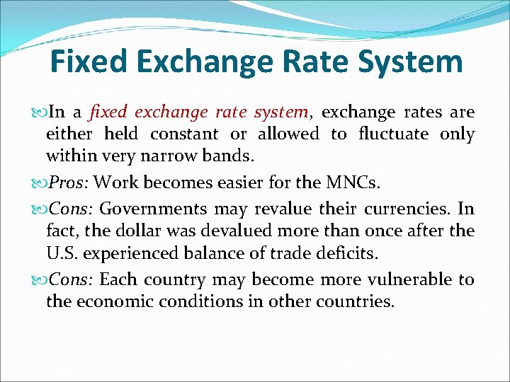 Fixed Exchange Rate System In a fixed exchange rate system, exchange rates are either