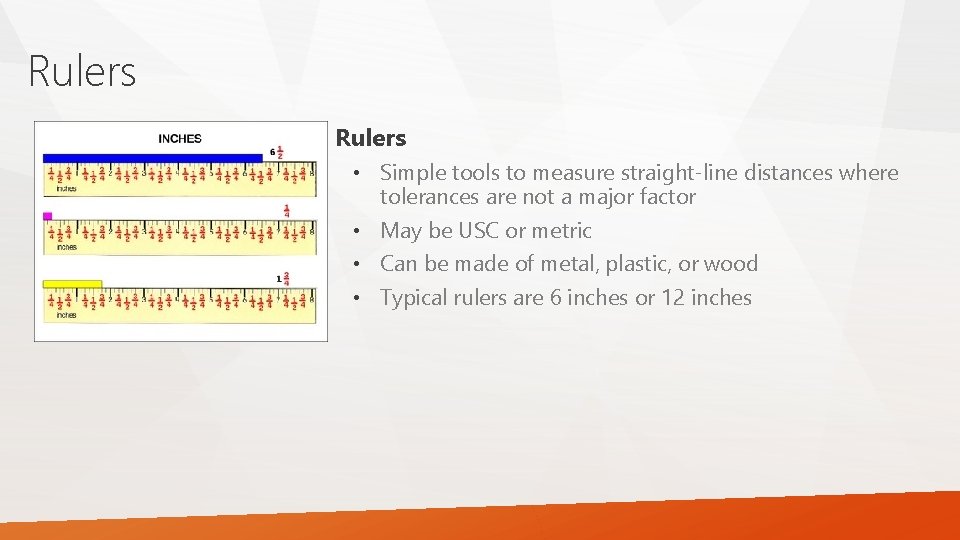 Rulers • Simple tools to measure straight-line distances where tolerances are not a major