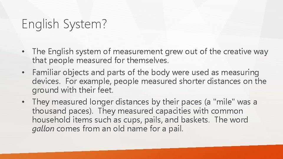 English System? • The English system of measurement grew out of the creative way
