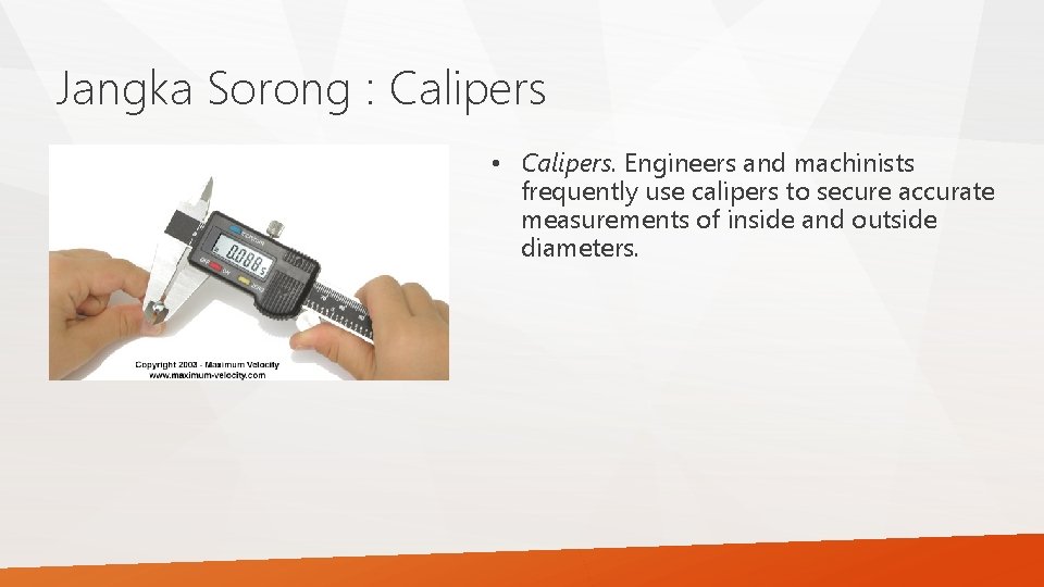Jangka Sorong : Calipers • Calipers. Engineers and machinists frequently use calipers to secure