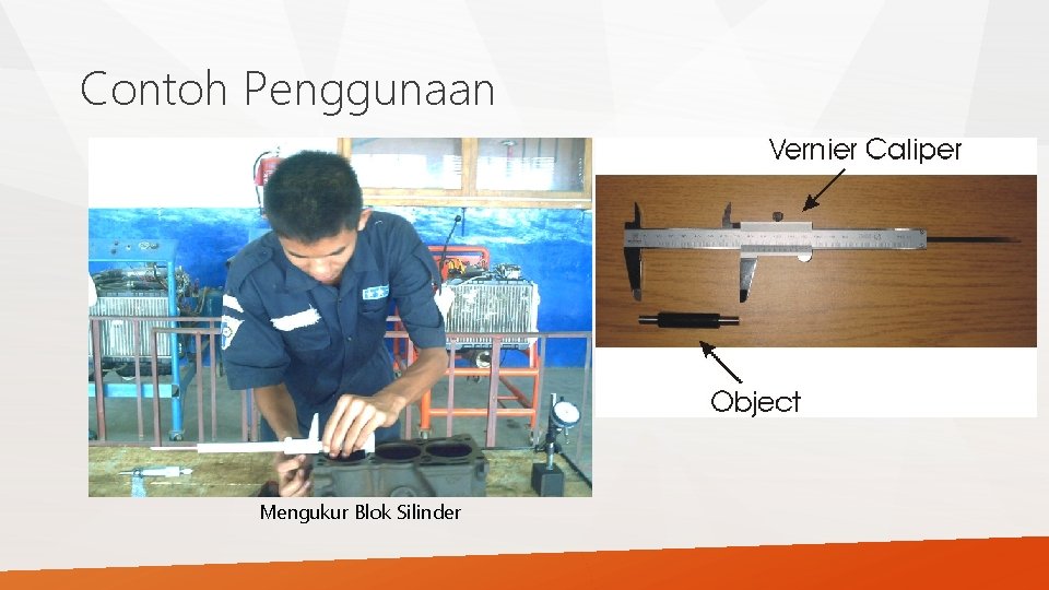 Contoh Penggunaan Mengukur Blok Silinder 