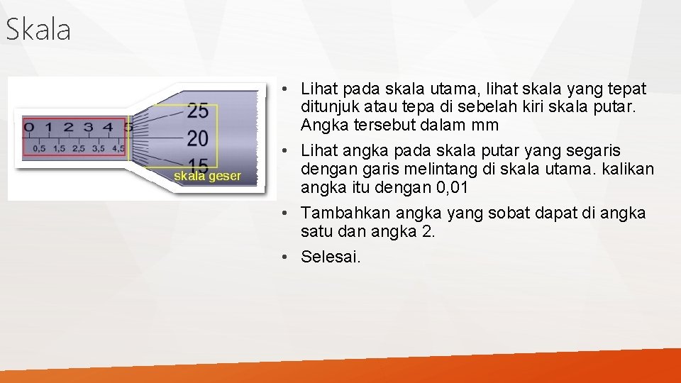 Skala • Lihat pada skala utama, lihat skala yang tepat ditunjuk atau tepa di