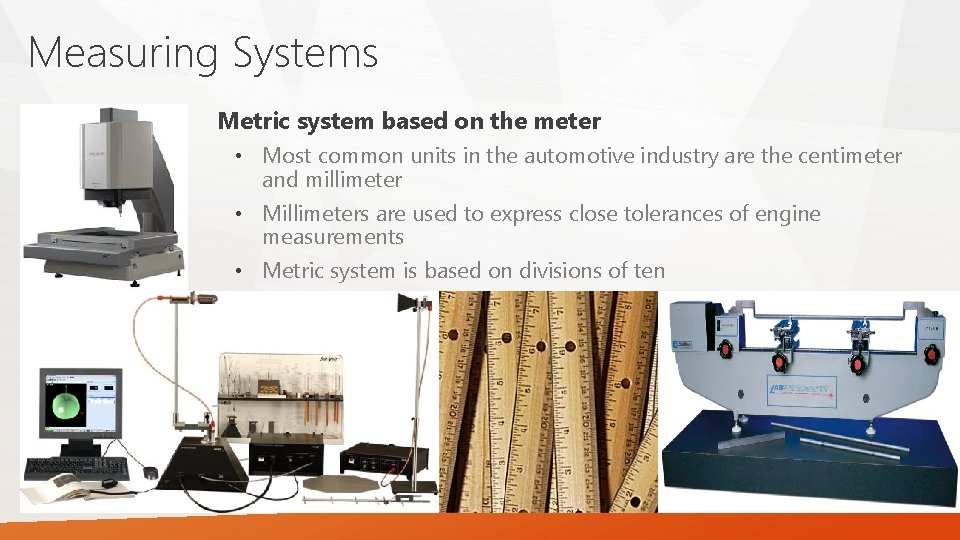 Measuring Systems Metric system based on the meter • Most common units in the