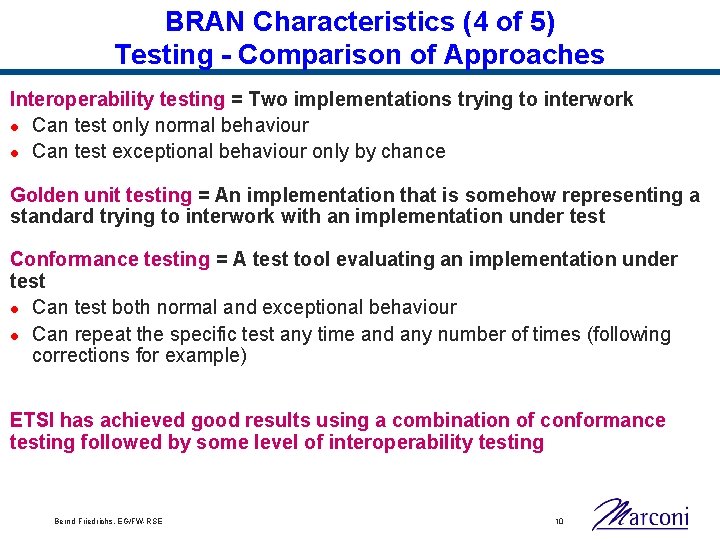 BRAN Characteristics (4 of 5) Testing - Comparison of Approaches Interoperability testing = Two