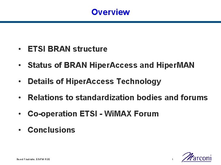 Overview • ETSI BRAN structure • Status of BRAN Hiper. Access and Hiper. MAN