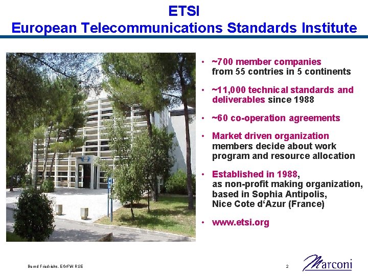 ETSI European Telecommunications Standards Institute • ~700 member companies from 55 contries in 5