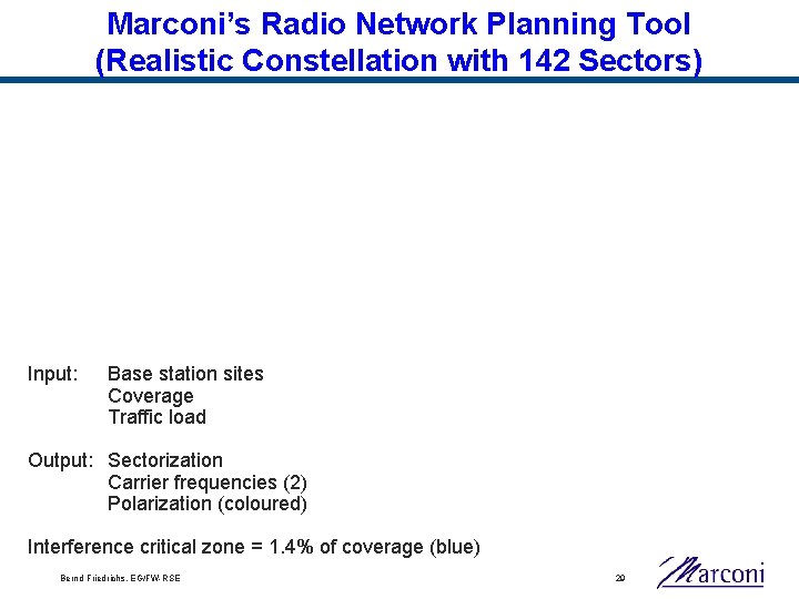 Marconi’s Radio Network Planning Tool (Realistic Constellation with 142 Sectors) Input: Base station sites