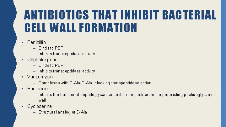 ANTIBIOTICS THAT INHIBIT BACTERIAL CELL WALL FORMATION • Penicillin – Binds to PBP –