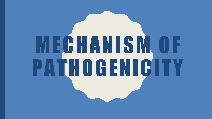 MECHANISM OF PATHOGENICITY 