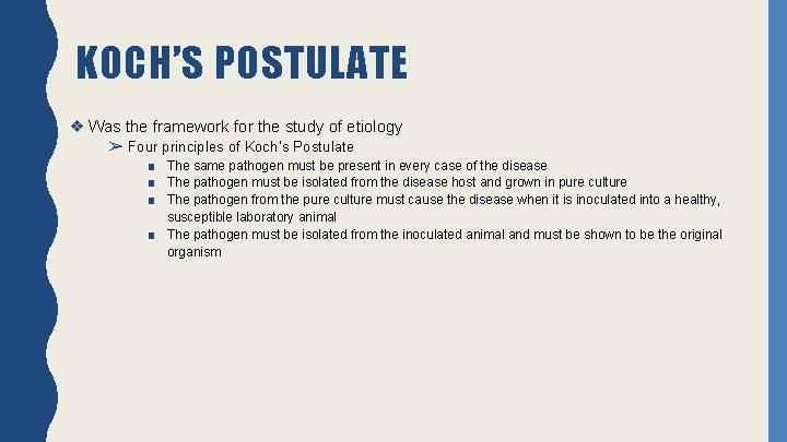 KOCH’S POSTULATE ❖ Was the framework for the study of etiology ➢ Four principles