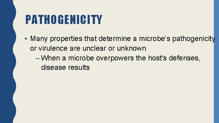 PATHOGENICITY • Many properties that determine a microbe’s pathogenicity or virulence are unclear or