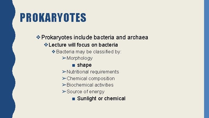 PROKARYOTES ❖Prokaryotes include bacteria and archaea ❖Lecture will focus on bacteria ❖Bacteria may be