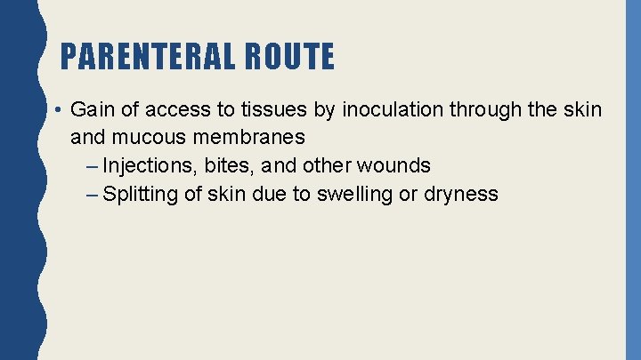 PARENTERAL ROUTE • Gain of access to tissues by inoculation through the skin and