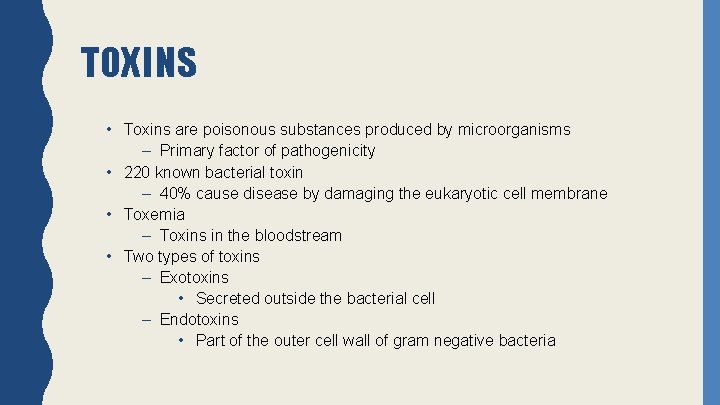TOXINS • Toxins are poisonous substances produced by microorganisms – Primary factor of pathogenicity