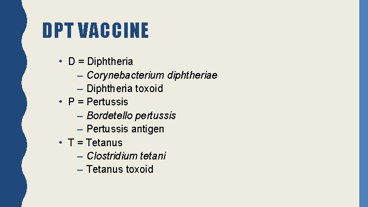 DPT VACCINE • D = Diphtheria – Corynebacterium diphtheriae – Diphtheria toxoid • P