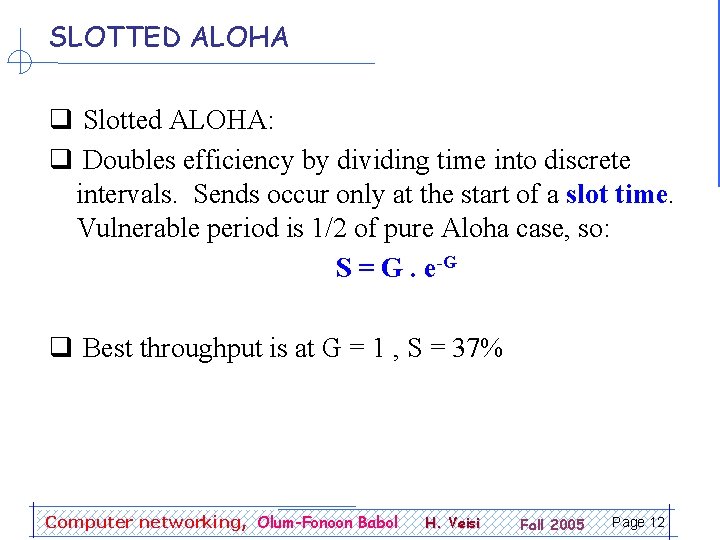 SLOTTED ALOHA q Slotted ALOHA: q Doubles efficiency by dividing time into discrete intervals.