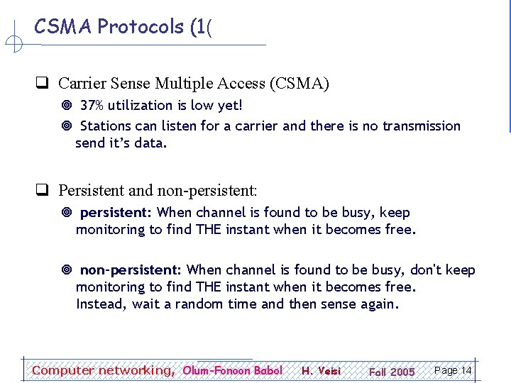 CSMA Protocols (1( q Carrier Sense Multiple Access (CSMA) ¥ 37% utilization is low