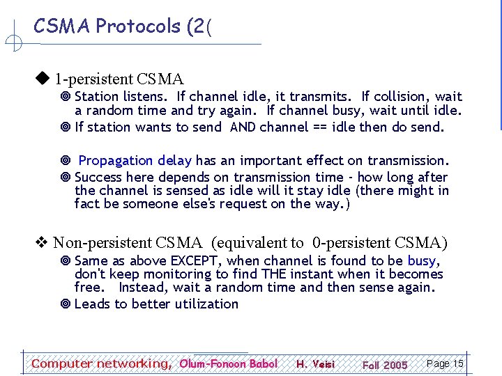 CSMA Protocols (2( 1 -persistent CSMA ¥ Station listens. If channel idle, it transmits.