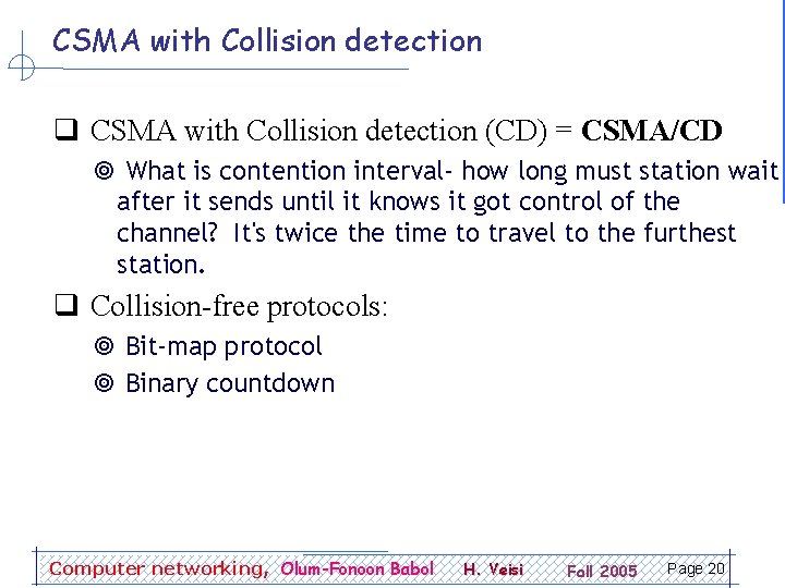 CSMA with Collision detection q CSMA with Collision detection (CD) = CSMA/CD ¥ What