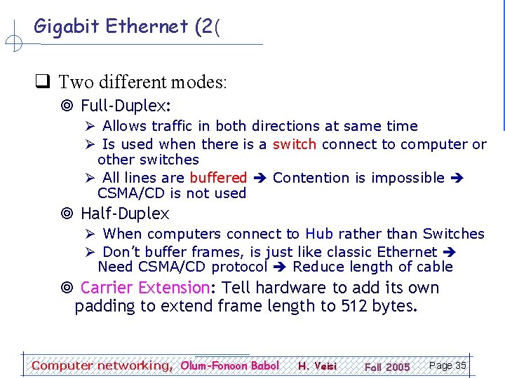 Gigabit Ethernet (2( q Two different modes: ¥ Full-Duplex: Ø Allows traffic in both