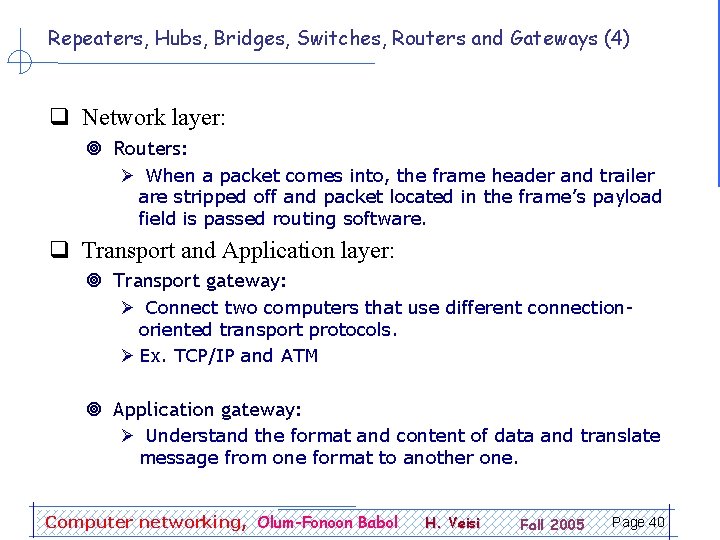 Repeaters, Hubs, Bridges, Switches, Routers and Gateways (4) q Network layer: ¥ Routers: Ø