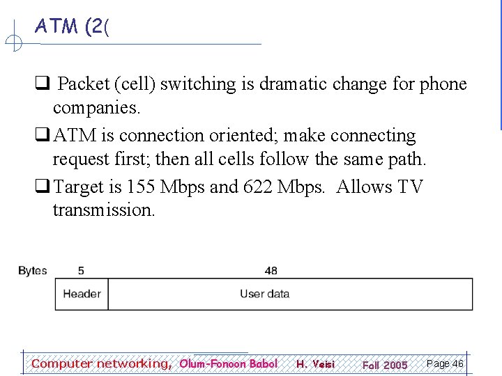 ATM (2( q Packet (cell) switching is dramatic change for phone companies. q ATM