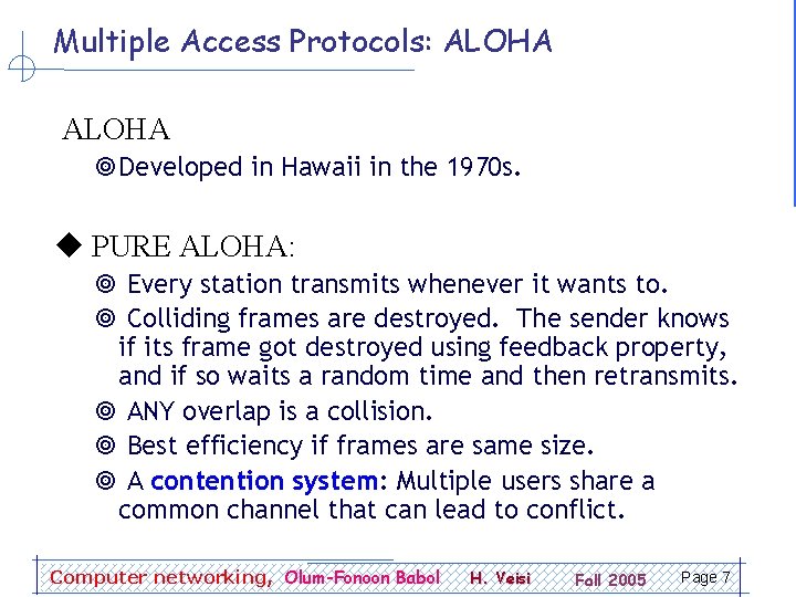 Multiple Access Protocols: ALOHA ¥Developed in Hawaii in the 1970 s. PURE ALOHA: ¥