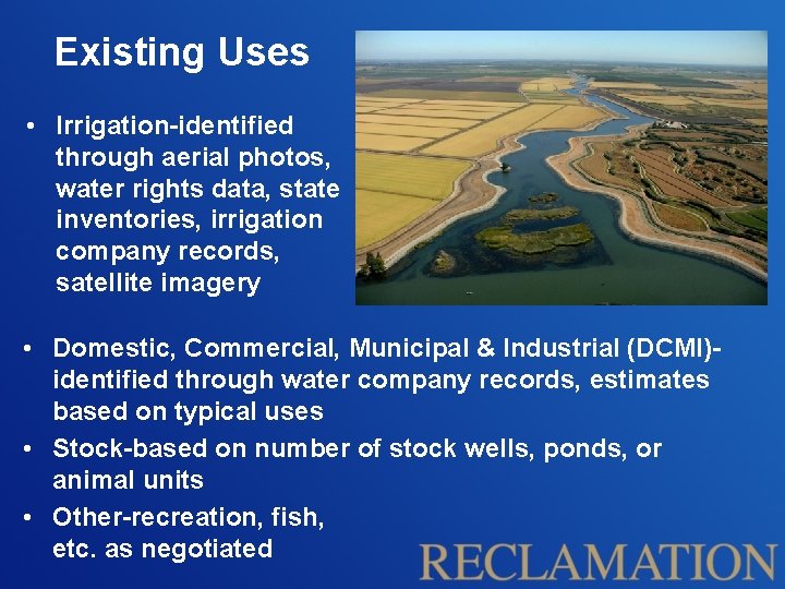 Existing Uses • Irrigation-identified through aerial photos, water rights data, state inventories, irrigation company