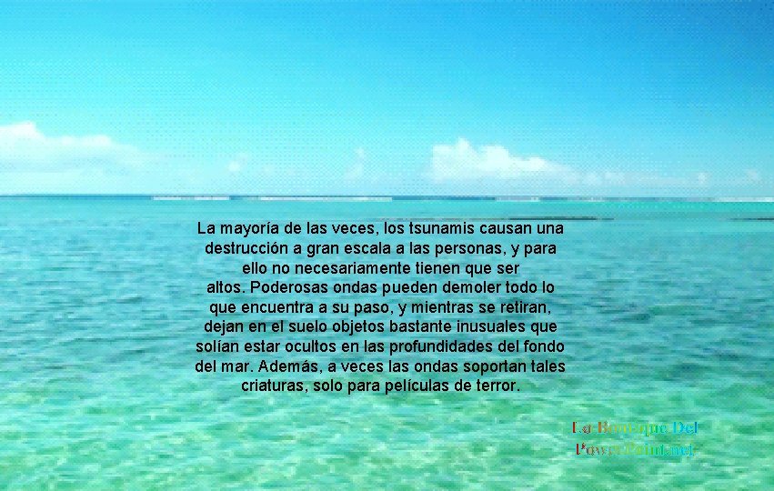 La mayoría de las veces, los tsunamis causan una destrucción a gran escala a
