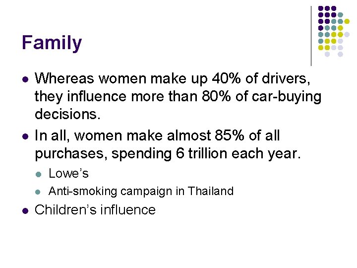 Family l l l Whereas women make up 40% of drivers, they influence more