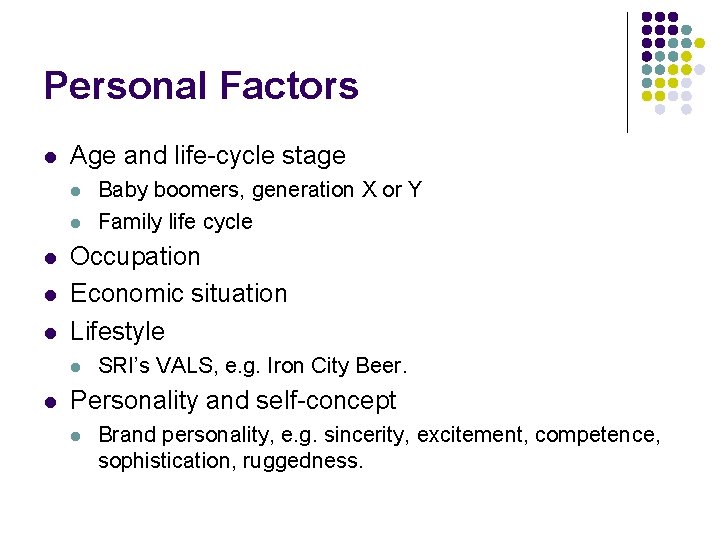 Personal Factors l Age and life-cycle stage l l l Occupation Economic situation Lifestyle