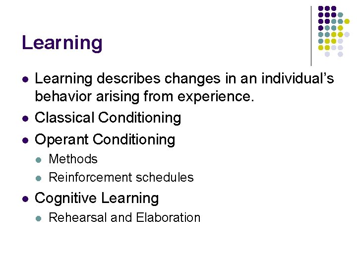 Learning l l l Learning describes changes in an individual’s behavior arising from experience.