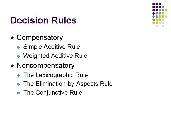 Decision Rules l Compensatory l l l Simple Additive Rule Weighted Additive Rule Noncompensatory Decision Rules l Compensatory l l l Simple Additive Rule Weighted Additive Rule Noncompensatory