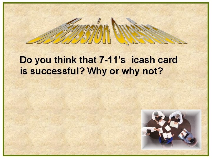 Do you think that 7 -11’s icash card is successful? Why or why not? Do you think that 7 -11’s icash card is successful? Why or why not?