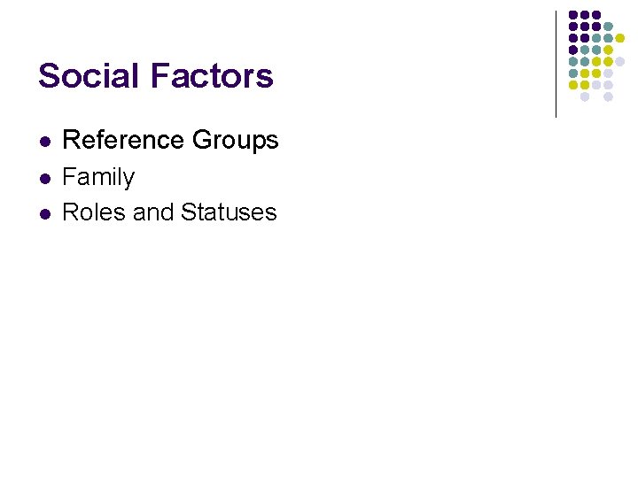 Social Factors l Reference Groups l Family Roles and Statuses l 