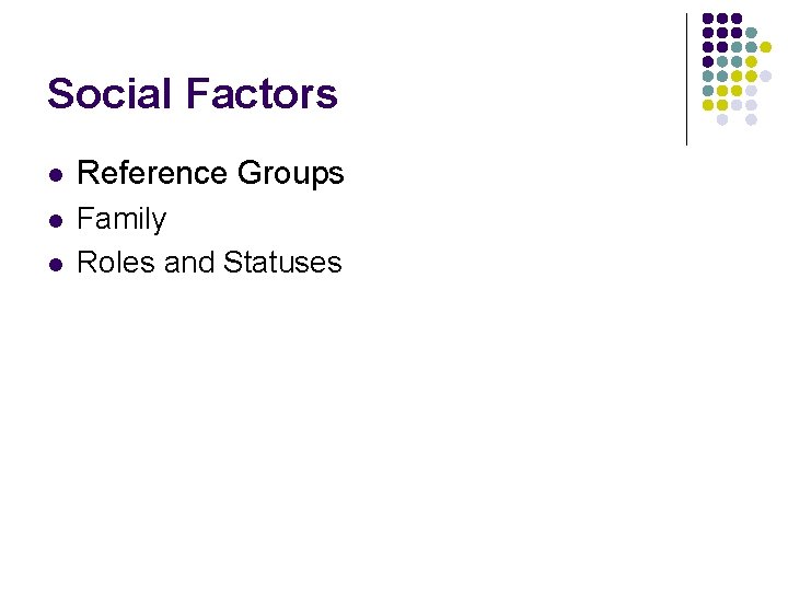 Social Factors l Reference Groups l Family Roles and Statuses l Social Factors l Reference Groups l Family Roles and Statuses l