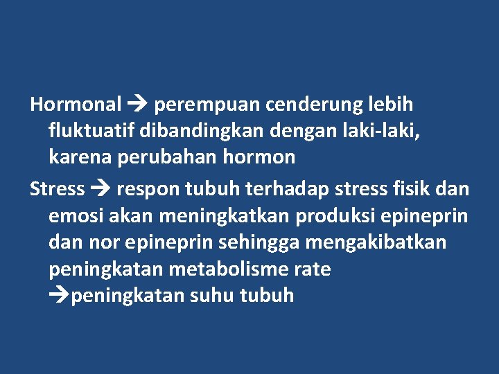 Hormonal perempuan cenderung lebih fluktuatif dibandingkan dengan laki-laki, karena perubahan hormon Stress respon tubuh