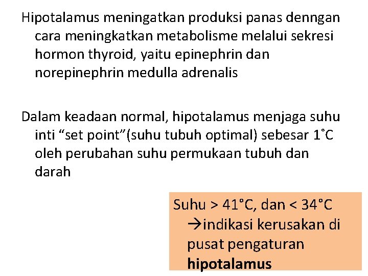 Hipotalamus meningatkan produksi panas denngan cara meningkatkan metabolisme melalui sekresi hormon thyroid, yaitu epinephrin