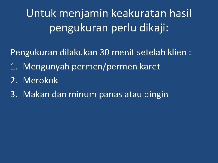 Untuk menjamin keakuratan hasil pengukuran perlu dikaji: Pengukuran dilakukan 30 menit setelah klien :