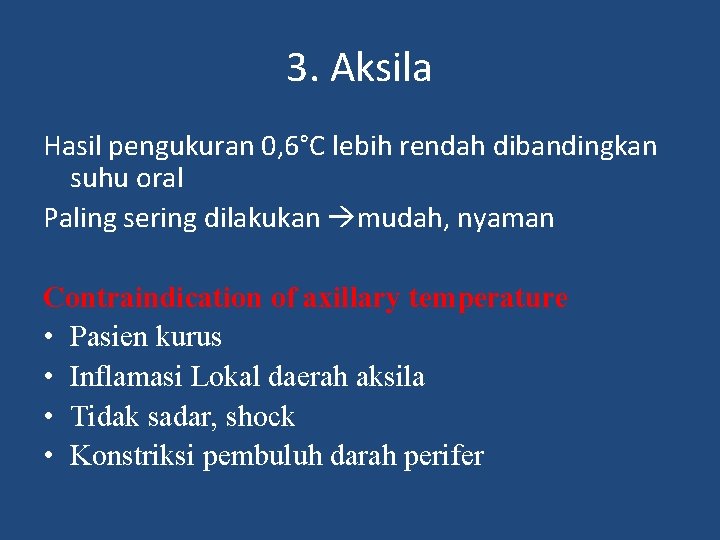 3. Aksila Hasil pengukuran 0, 6°C lebih rendah dibandingkan suhu oral Paling sering dilakukan