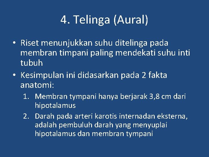 4. Telinga (Aural) • Riset menunjukkan suhu ditelinga pada membran timpani paling mendekati suhu
