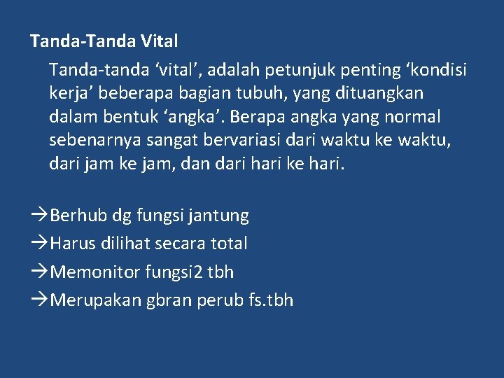 Tanda-Tanda Vital Tanda-tanda ‘vital’, adalah petunjuk penting ‘kondisi kerja’ beberapa bagian tubuh, yang dituangkan