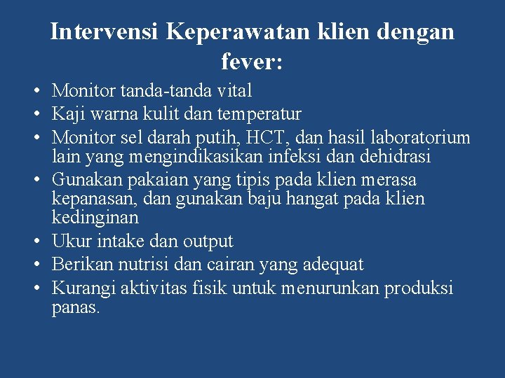 Intervensi Keperawatan klien dengan fever: • Monitor tanda-tanda vital • Kaji warna kulit dan