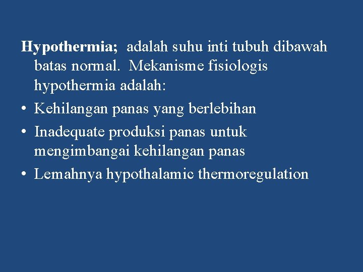 Hypothermia; adalah suhu inti tubuh dibawah batas normal. Mekanisme fisiologis hypothermia adalah: • Kehilangan