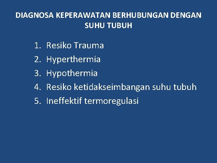 DIAGNOSA KEPERAWATAN BERHUBUNGAN DENGAN SUHU TUBUH 1. 2. 3. 4. 5. Resiko Trauma Hyperthermia